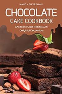 Chocolate Cake Cookbook Chocolate Cake Recipes with Delightful Decorations FreeCourseWeb