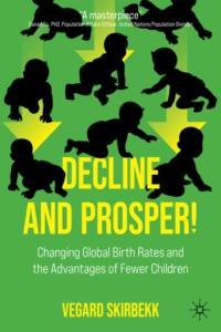 Decline and Prosper Changing Global Birth Rates and the Advantages of Fewer Children Dev