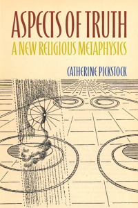 Aspects of Truth A New Religious Metaphysics by Catherine Pickstock PDF