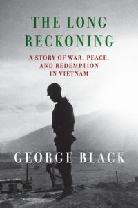 George Black The Long Reckoning A Story of War Peace and Redemption in Vietnam