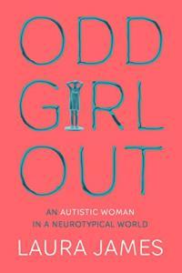 Odd Girl Out Being an Autistic Woman in a Neurotypical World by Laura E James EPUB