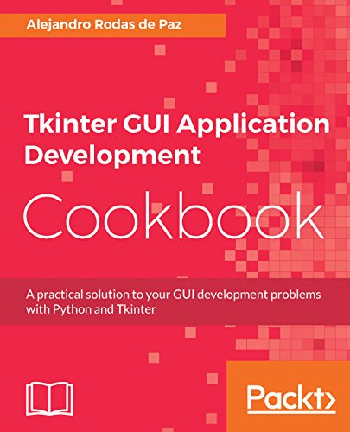 FreeCourseWeb Tkinter GUI Application Development Cookbook A practical solution to your GUI development problems with Python and Tkinter