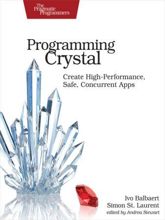 Programming Crystal Create High Performance Safe Concurrent Apps by Ivo Balbaert DevCou