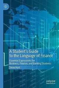 A Student s Guide to the Language of Finance Essential Expressions for Business Finance and