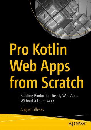 Pro Kotlin Web Apps from Scratch Building Production Ready Web Apps Without a Framework True EPUB