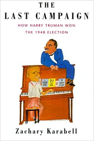 The Last Campaign How Harry Truman Won the 1948 Election FreeCourseWeb