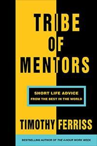 Tribe of Mentors Short Life Advice from the Best in the World by Tim Ferriss EPUB