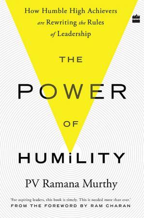 The Power of Humility How Humble High Achievers Are Rewriting the Rules of Leadership Dev