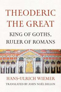 Theoderic the Great King of Goths Ruler of Romans by Hans Ulrich Wiemer EPUB