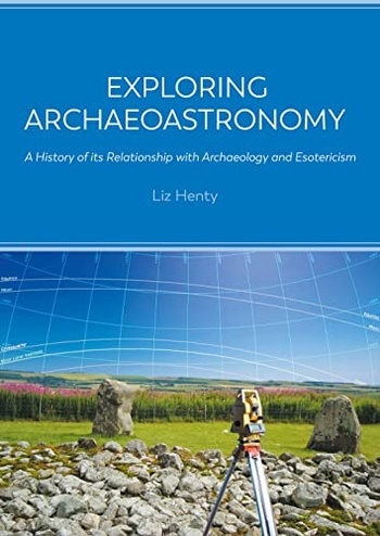 Exploring Archaeoastronomy A History of Its Relationship with Archaeology and Esotericism