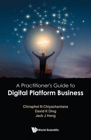 A Practitioner s Guide to Digital Platform Business