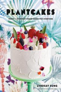 Plantcakes Fancy Everyday Vegan Cakes for Everyone by Lyndsay Sung EPUB
