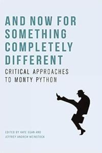 And Now For Something Completely Different Critical Approaches To Monty Python by Kate Egan PDF
