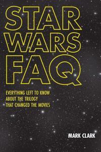 Star Wars FAQ Everything Left To Know About The Trilogy That Changed The Movies by Mark Clark PDF