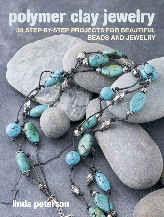 Polymer Clay Jewelry 35 step by step projects for beautiful beads and jewelry