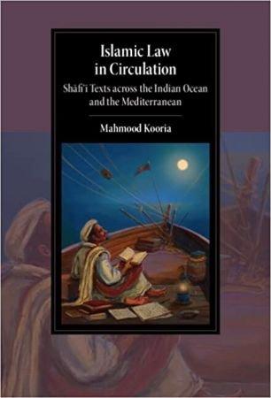 Islamic Law in Circulation Shafi i Texts across the Indian Ocean and the Mediterranean