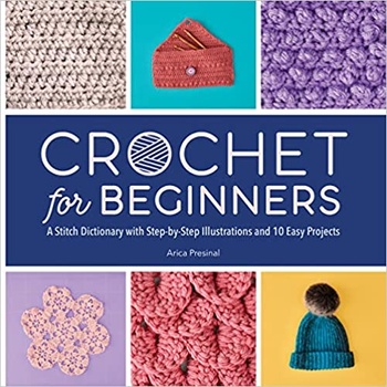 Crochet for Beginners A Stitch Dictionary with Step by Step Illustrations and 10 Easy Projects EPUB