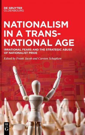 Nationalism in a Transnational Age Irrational Fears and the Strategic Abuse of Nationalist Pride