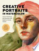 Creative Portraits in Watercolor Learn to Paint Faces and Characters with Beginner Friendly Lessons