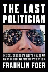 The Last Politician Inside Joe Biden s White House and the Struggle for America s Future