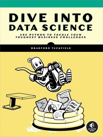 Dive Into Data Science Use Python To Tackle Your Toughest Business Challenges