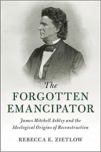 FreeCourseWeb The Forgotten Emancipator James Mitchell Ashley and the Ideological Origins of Reconstruction