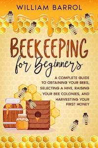 Beekeeping for Beginners A Complete Guide to Obtaining Your Bees Selecting a Hive FreeCo