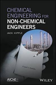 Chemical Engineering for Non Chemical Engineers