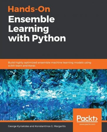 Hands On Ensemble Learning with Python Build highly optimized ensemble machine learning models using True EPUB