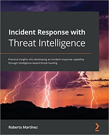 Incident Response with Threat Intelligence Practical insights into developing an incident response
