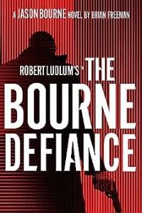 Robert Ludlum s the Bourne Defiance by Brian Freeman EPUB