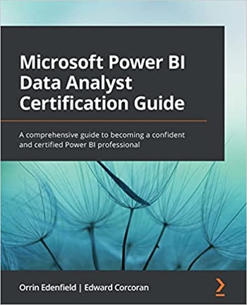 Microsoft Power BI Data Analyst Certification Guide A comprehensive guide to becoming a confident
