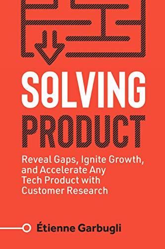 Solving Product Reveal Gaps Ignite Growth and Accelerate Any Tech Product with Customer Research