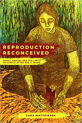 Reproduction Reconceived Family Making and the Limits of Choice after Roe v Wade Volume 5