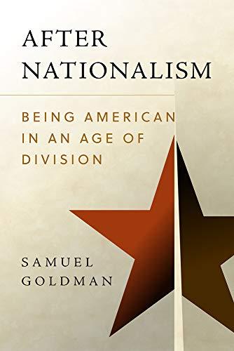 After Nationalism Being American in an Age of Division