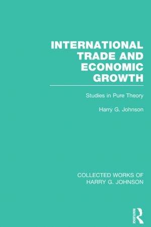 International Trade and Economic Growth Collected Works of Harry Johnson