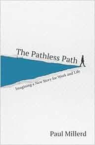 The Pathless Path Imagining a New Story For Work and Life by Paul Millerd EPUB