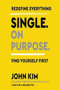 Single On Purpose Redefine Everything Find Yourself First by John Kim EPUB