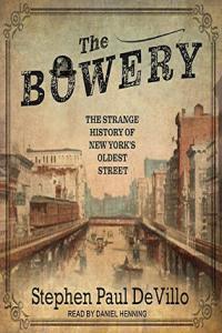 The Bowery The Strange History of New York s Oldest Street Stephen Paul DeVillo