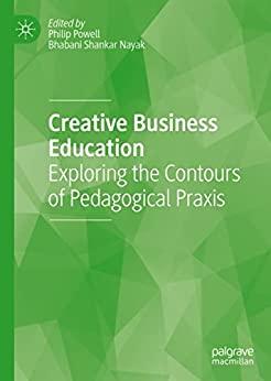 Creative Business Education Exploring the Contours of Pedagogical Praxis