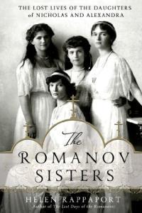 The Romanov Sisters The Lost Lives of the Daughters of Nicholas and Alexandra by Helen Rappaport EP