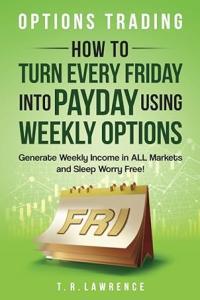 Options Trading How to Turn Every Friday into Payday Using Weekly Options CourseWikia