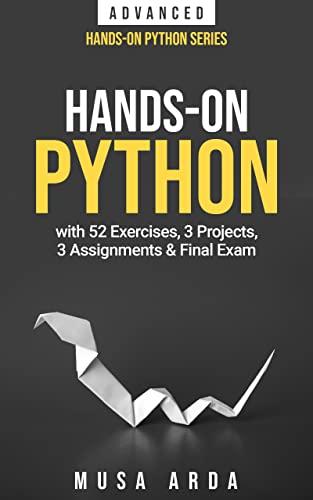 Hands On Python ADVANCED with 52 Exercises 3 Projects 3 Assignments Final Exam De