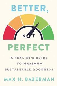 Better Not Perfect A Realist s Guide to Maximum Sustainable Goodness by Max H Bazerman EPUB