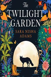 Sara Nisha Adams The Twilight Garden