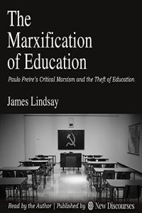 The Marxification of Education Paulo Freire s Critical Marxism and the Theft of Education by J
