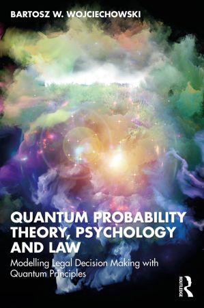Quantum Probability Theory Psychology and Law Modelling Legal Decision Making with Quantum Principles
