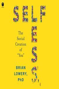 Selfless The Social Creation of You by Brian Lowery EPUB