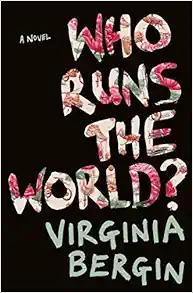 Who Runs the World by Virginia Bergin
