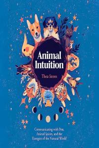 Thea Strom Animal Intuition Communicating with Pets Animal Spirits and the Energies of the Nat